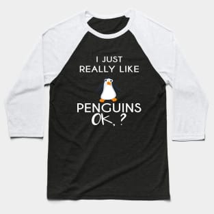 I Just Really Like Penguins OK Funny Penguin Lovers Gift Baseball T-Shirt